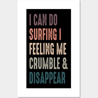 I Can Do Surfing I Feeling Me Crumble And Disappear Posters and Art